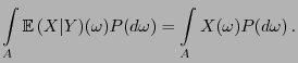 $\displaystyle \int\limits_A {\mathbb{E} }(X\vert Y)(\omega)P(d\omega)=\int\limits_A X(\omega)P(d\omega) .$