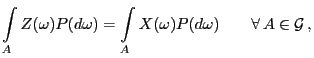 $\displaystyle \int\limits_A Z(\omega)P(d\omega)=\int\limits_A X(\omega)P(d\omega)\qquad\forall A\in\mathcal{G} ,$
