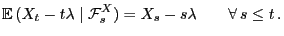 $\displaystyle {\mathbb{E} }(X_t-t\lambda\mid\mathcal{F}^X_s)=X_s-s\lambda\qquad\forall  s\le
t .
$