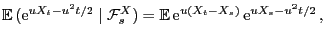 $\displaystyle {\mathbb{E} }({\rm e}^{uX_t-u^2t/2}\mid\mathcal{F}^X_s)={\mathbb{E} }{\rm e}^{u(X_t-X_s)} {\rm e}^{uX_s-u^2t/2} ,
$