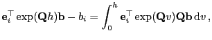 $\displaystyle {\mathbf{e}}_i^\top\exp({\mathbf{Q}}h){\mathbf{b}}-b_{i}=\int_0^h {\mathbf{e}}_i^\top\exp({\mathbf{Q}}v){\mathbf{Q}}{\mathbf{b}}  {\rm d}v ,$