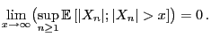 $\displaystyle \lim_{x\to\infty}\bigl(\sup_{n\ge 1} {\mathbb{E} }[\vert X_n\vert; \vert X_n\vert>x]\bigr)=0 .$