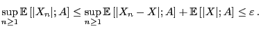 $\displaystyle \sup_{n\ge 1}{\mathbb{E} }[\vert X_n\vert;A]\le \sup_{n\ge 1
}{\mathbb{E} }[\vert X_n-X\vert;A]+{\mathbb{E} }[\vert X\vert;A]\le\varepsilon .
$