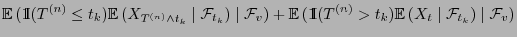 $\displaystyle {\mathbb{E} }( {1\hspace{-1mm}{\rm I}}(T^{(n)}\le t_k){\mathbb{E...
...rm I}}(T^{(n)}>
t_k){\mathbb{E} }(X_t \mid\mathcal{F}_{t_k})\mid\mathcal{F}_v)$