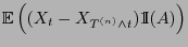 $\displaystyle {\mathbb{E} }\Bigl((X_t-X_{T^{(n)}\wedge t}){1\hspace{-1mm}{\rm I}}(A)\Bigr)$