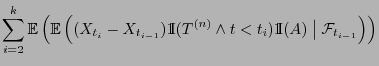 $\displaystyle \sum_{i=2}^k{\mathbb{E} }\Bigl(
{\mathbb{E} }\Bigl((X_{t_i}-X_{...
...<
t_i){1\hspace{-1mm}{\rm I}}(A)\;\big\vert\; \mathcal{F}_{t_{i-1}}\Bigr)\Bigr)$