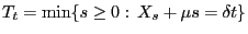 $\displaystyle T_t=\min\{s\ge 0: X_s+\mu s=\delta t\}$