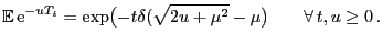 $\displaystyle {\mathbb{E} }{\rm e}^{-uT_t}=\exp\bigl(-t\delta(\sqrt{2u+\mu^2}-\mu\bigr)\qquad\forall t,u\ge 0 .$