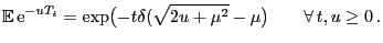 $\displaystyle {\mathbb{E} }{\rm e}^{-uT_t}=\exp\bigl(-t\delta(\sqrt{2u+\mu^2}-\mu\bigr)\qquad\forall  t,u\ge 0 .$