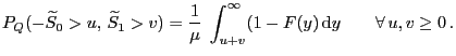 $\displaystyle P_Q(-\widetilde S_0>u, \widetilde S _1>v)=\frac{1}{\mu}\;\int_{u+v}^\infty (1-F(y) {\rm d}y\qquad\forall u,v\ge 0 .$