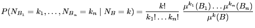 $\displaystyle P(N_{B_1}=k_1,\ldots,N_{B_n}=k_n\mid N_B=k)=\frac{k!}{k_1!\ldots k_n!}\;\frac{\mu^{k_1}(B_1)\ldots \mu^{k_n}(B_n)}{\mu^{k}(B)}$