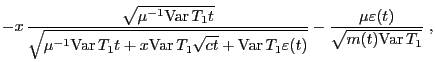 $\displaystyle -x \frac{\sqrt{\mu^{-1}{\rm Var }T_1 t}}{\sqrt{\mu^{-1}{\rm Var...
... }
T_1\varepsilon(t)}}-\frac{\mu\varepsilon(t)}{\sqrt{m(t){\rm Var }
T_1}}\;,$