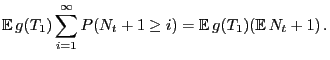 $\displaystyle {\mathbb{E} }g(T_1)
\sum_{i=1}^{\infty}P(N_t+1\ge i) = {\mathbb{E} }g(T_1)({\mathbb{E} }N_t +1)  .$
