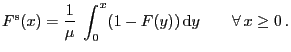 $\displaystyle F^{\rm s}(x)=\frac{1}{\mu}\;\int_0^x (1-F(y)) {\rm d}y\qquad \forall x\ge 0 .$