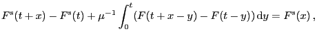 $\displaystyle F^{\rm s}(t+x)-F^{\rm s}(t)+\mu^{-1}\int_0^t (F(t+x-y)-F(t-y)) 
{\rm d}y= F^{\rm s}(x)  ,$