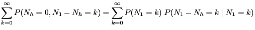 $\displaystyle \sum_{k=0}^\infty P(N_h=0,N_1-N_h=k)=
\sum_{k=0}^\infty P(N_1=k)\; P(N_1-N_h=k\mid N_1=k)$