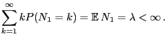 $\displaystyle \sum_{k=1}^\infty k P(N_1 = k) ={\mathbb{E} }N_1 = \lambda<\infty .
$