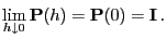 $\displaystyle \lim_{h\downarrow 0}{\mathbf{P}}(h)={\mathbf{P}}(0)={\mathbf{I}} .$