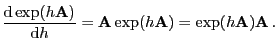 $\displaystyle \frac{{\rm d}\exp(h{\mathbf{A}})}{{\rm d}h}={\mathbf{A}}\exp(h{\mathbf{A}})=\exp(h{\mathbf{A}}){\mathbf{A}} .$