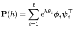 $\displaystyle {\mathbf{P}}(h)=\sum_{i=1}^\ell{\rm e}^{h\theta_i}{\boldsymbol{\phi}}_i{\boldsymbol{\psi}}_i^\top$