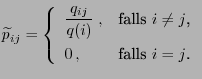 $\displaystyle \widetilde p_{ij}=\left\{\begin{array}{ll}\displaystyle\frac{q_{i...
...}\;, & \mbox{falls $i\neq j$,}  0 , & \mbox{falls $i=j$.} \end{array}\right.$