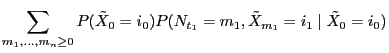 $\displaystyle \sum_{m_1,\ldots,m_n\ge 0}P(\tilde X_0=i_0)P(
N_{t_1}=m_1,\tilde X_{m_1}=i_1\mid \tilde X_0=i_0)$
