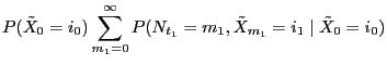 $\displaystyle P(\tilde X_0=i_0) \sum_{m_1=0}^\infty P(
N_{t_1}=m_1,\tilde X_{m_1}=i_1\mid \tilde X_0=i_0)$