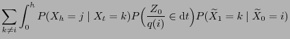 $\displaystyle \sum_{k\neq i}\int_0^h P(X_h=j\mid X_t=k)P\Bigl(\frac{Z_0}{q(i)}
\in {\rm d}t\Bigr)P(\widetilde X_1=k\mid \widetilde X_0=i)$