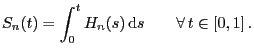 $\displaystyle S_n(t)=\int_0^t H_n(s) {\rm d}s\qquad\forall  t\in[0,1] .$