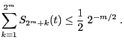 $\displaystyle \sum_{k=1}^{2^m}S_{2^m+k}(t)\le \frac{1}{2}\;2^{-m/2}\;.$