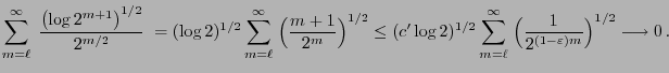 $\displaystyle \sum_{m=\ell}^\infty\;\frac{\bigl(\log
2^{m+1}\bigr)^{1/2}}{2^{m/...
...^\infty\;\Bigl(\frac{1}{2^{(1-\varepsilon)m}}\Bigr)^{1/2}
\longrightarrow 0 .
$