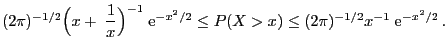 $\displaystyle (2\pi)^{-1/2}\Bigl(x+\;\frac{1}{x}\Bigr)^{-1}\; {\rm e}^{-x^2/2}\le P(X>x)\le (2\pi)^{-1/2}x^{-1}\; {\rm e}^{-x^2/2} .$