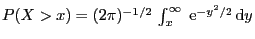 $ P(X>x)=(2\pi)^{-1/2} \int_x^\infty
\;{\rm e}^{-y^2/2} {\rm d}y$