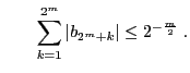 $\displaystyle \qquad \sum_{k=1}^{2^m}\vert b_{2^m+k}\vert\le 2^{-\frac{m}{2}}\;.$