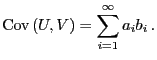 $\displaystyle {\rm Cov }(U,V)=\sum_{i=1}^\infty a_i b_i .$