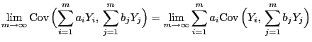 $\displaystyle \lim\limits_{m\to\infty} {\rm Cov }
\Bigl(\sum\limits_{i=1}^m a_...
...}\sum\limits_{i=1}^m
a_i{\rm Cov }\Bigl(Y_i, \sum\limits_{j=1}^m
b_jY_j\Bigr)$