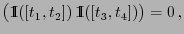 $\displaystyle \bigl({1\hspace{-1mm}{\rm I}}([t_1,t_2]) {1\hspace{-1mm}{\rm I}}([t_3,t_4])\bigr)=0 ,$