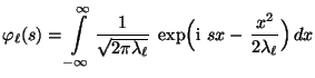 $\displaystyle \varphi_\ell(s)=\int\limits_{-\infty}^\infty
\frac{1}{\sqrt{2\pi...
...a_\ell}}\;\exp\Bigl( {\rm i}\,\,s x
-\,\frac{x^2}{2\lambda_\ell} \Bigr)\, dx
$