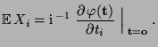 $\displaystyle {\mathbb{E}\,}X_i={\rm i}\,^{-1}\;\frac{\partial\, \varphi({\mathbf{t}})}{\partial
t_i}\;\Bigl\vert _{\;{\mathbf{t}}={\mathbf{o}}}\;.
$