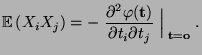 $\displaystyle {\mathbb{E}\,}(X_iX_j)=-\;\frac{\partial^2 \varphi({\mathbf{t}})}{\partial
t_i\partial t_j}\;\Bigl\vert _{\;{\mathbf{t}}={\mathbf{o}}}\;.
$