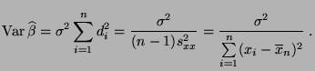$\displaystyle {\rm Var\,}\widehat\beta=\sigma^2\sum\limits_{i=1}^n d_i^2=\frac{...
...^2}{(n-1)s^2_{xx}}=\frac{\sigma^2}{\sum\limits_{i=1}^n(x_i-\overline x_n)^2}\;.$