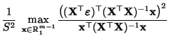 $\displaystyle \frac{1}{S^2}\;\max\limits_{{\mathbf{x}}\in\mathbb{R}_1^{m-1}}
\f...
...}}\bigr)^2}{{\mathbf{x}}^\top
({\mathbf{X}}^\top{\mathbf{X}})^{-1}{\mathbf{x}}}$