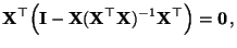 $\displaystyle {\mathbf{X}}^\top
\Bigl({\mathbf{I}}-{\mathbf{X}}({\mathbf{X}}^\top{\mathbf{X}})^{-1}{\mathbf{X}}^\top\Bigr)={\bf0}\,,
$
