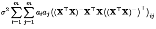 $\displaystyle \sigma^2\sum\limits_{i=1}^m\sum\limits_{j=1}^m a_i
a_j\bigl(({\ma...
...^\top
{\mathbf{X}}\bigl(({\mathbf{X}}^\top{\mathbf{X}})^-\bigr)^\top\bigr)_{ij}$