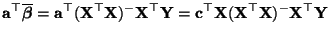 $\displaystyle {\mathbf{a}}^\top\overline{\boldsymbol{\beta}}=
{\mathbf{a}}^\to...
...\top{\mathbf{X}}({\mathbf{X}}^\top{\mathbf{X}})^-{\mathbf{X}}^\top{\mathbf{Y}}
$