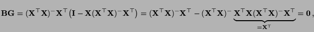 $\displaystyle {\mathbf{B}}{\mathbf{G}}=({\mathbf{X}}^\top{\mathbf{X}})^-{\mathb...
...thbf{X}}^\top{\mathbf{X}})^-{\mathbf{X}}^\top}_{={\mathbf{X}}^\top}={\bf0}\,,
$