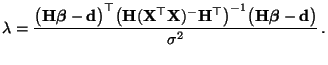$\displaystyle \lambda=\frac{\bigl({\mathbf{H}}{\boldsymbol{\beta}}-{\mathbf{d}}...
...{-1}
\bigl({\mathbf{H}}{\boldsymbol{\beta}}-{\mathbf{d}}\bigr)}{\sigma^2}\,.
$