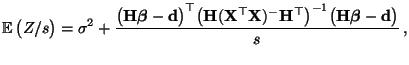 $\displaystyle {\mathbb{E}\,}\bigl(Z/s\bigr)=\sigma^2+\frac{\bigl({\mathbf{H}}{\...
...top\bigr)^{-1} \bigl({\mathbf{H}}{\boldsymbol{\beta}}-{\mathbf{d}}\bigr)}{s}\,,$