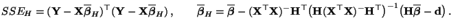 $\displaystyle SSE_H=({\mathbf{Y}}-{\mathbf{X}}\overline{\boldsymbol{\beta}}_H)^...
...igr)^{-1} \bigl({\mathbf{H}}\overline{\boldsymbol{\beta}}-{\mathbf{d}}\bigr)\,.$