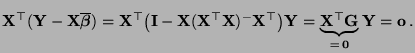 $\displaystyle {\mathbf{X}}^\top({\mathbf{Y}}-{\mathbf{X}}\overline{\boldsymbol{...
...brace{{\mathbf{X}}^\top{\mathbf{G}}}_{=\,{\bf0}} {\mathbf{Y}}={\mathbf{o}}\,.
$